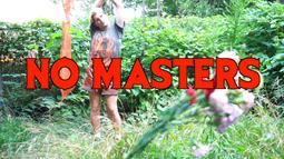 A person stands in an overgrown garden with their arms stretched above their head. In bold red text the words 'NO MASTERS' are written on screen.