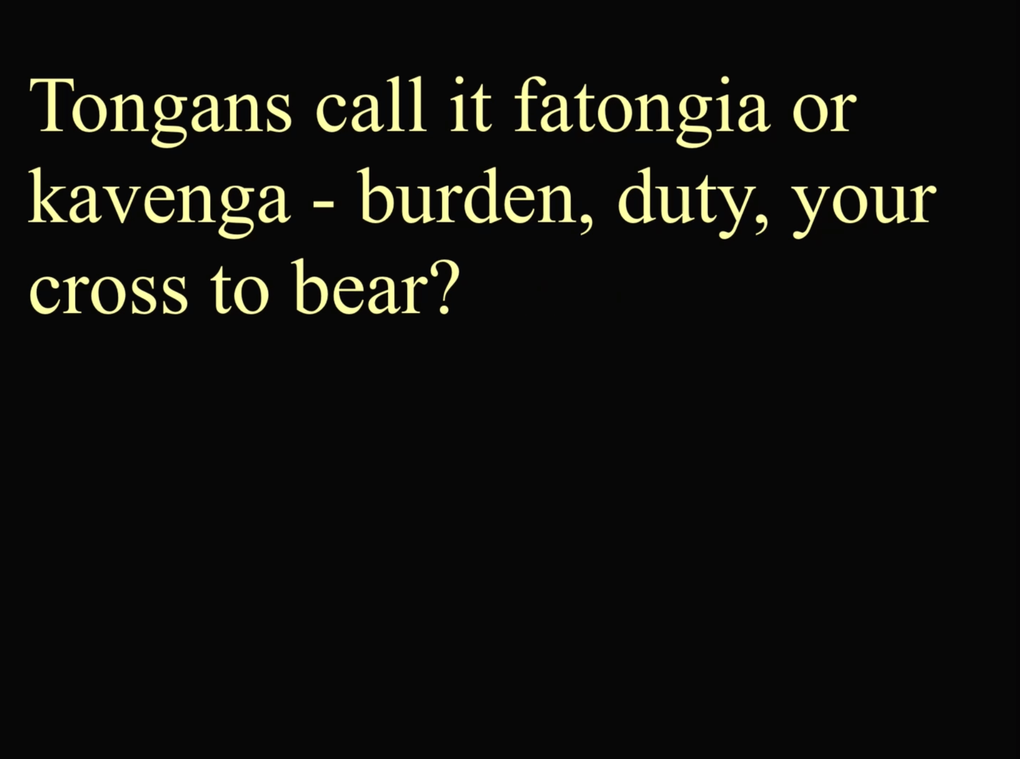 Yellow text on a black background reads: "Tongans call it fatongia or kavenga - burden, duty, your cross to bear?"