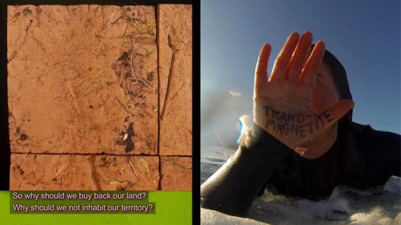 At left a still from a film showing brown earth, with the text overlaid reading "So why should we buy back our land? Why should we not inhabit our territory?" At right a still of a surfer holding their palm to the camera. Text on their hand reads 'Titano-Magnetite'.