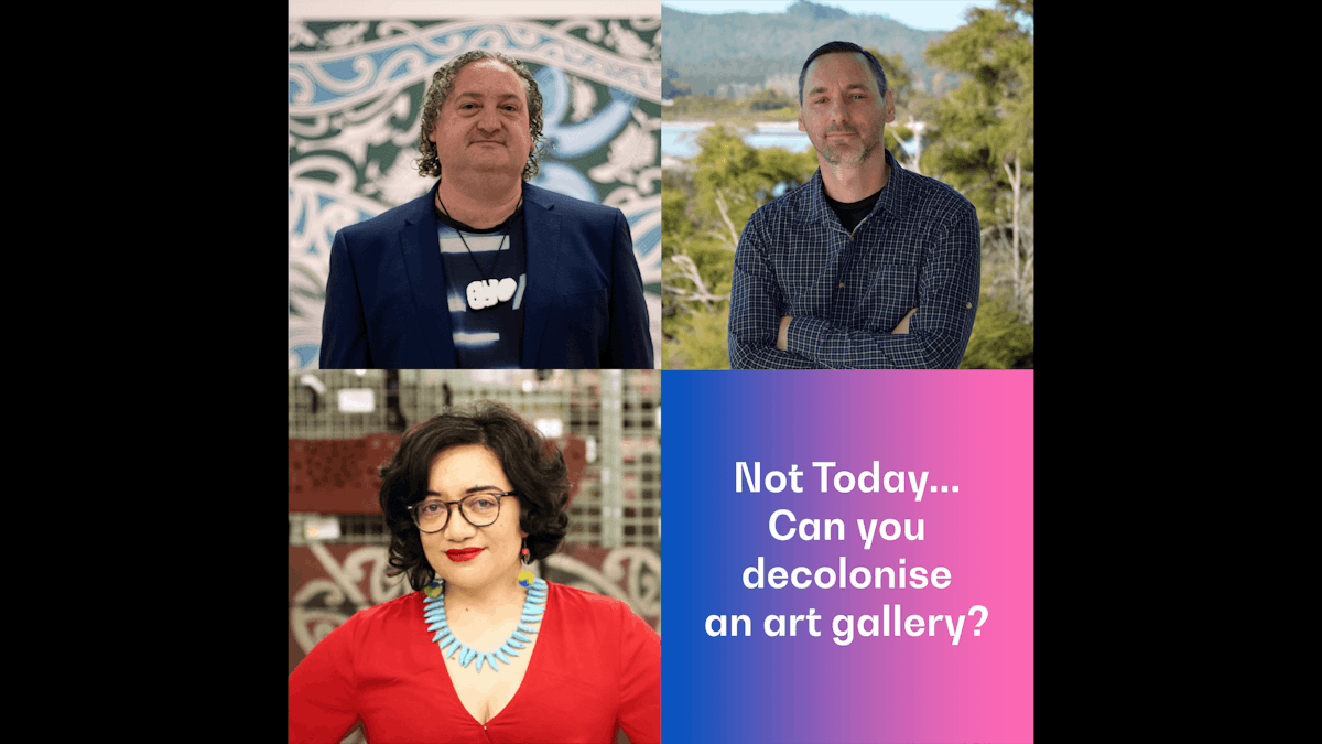 Portraits of Nigel Borrell, Karl Chitham, Puawai Cairns with a text that reads "Not today.. Can you decolonise an art gallery?"