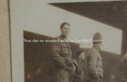 A close up of an old war-time image. Super-imposed are the words "Next day we steamed away for the Old Country".