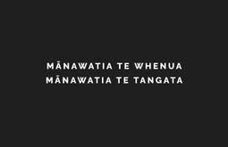 Mānawatia te Whenua, Mānawatia te Tangata